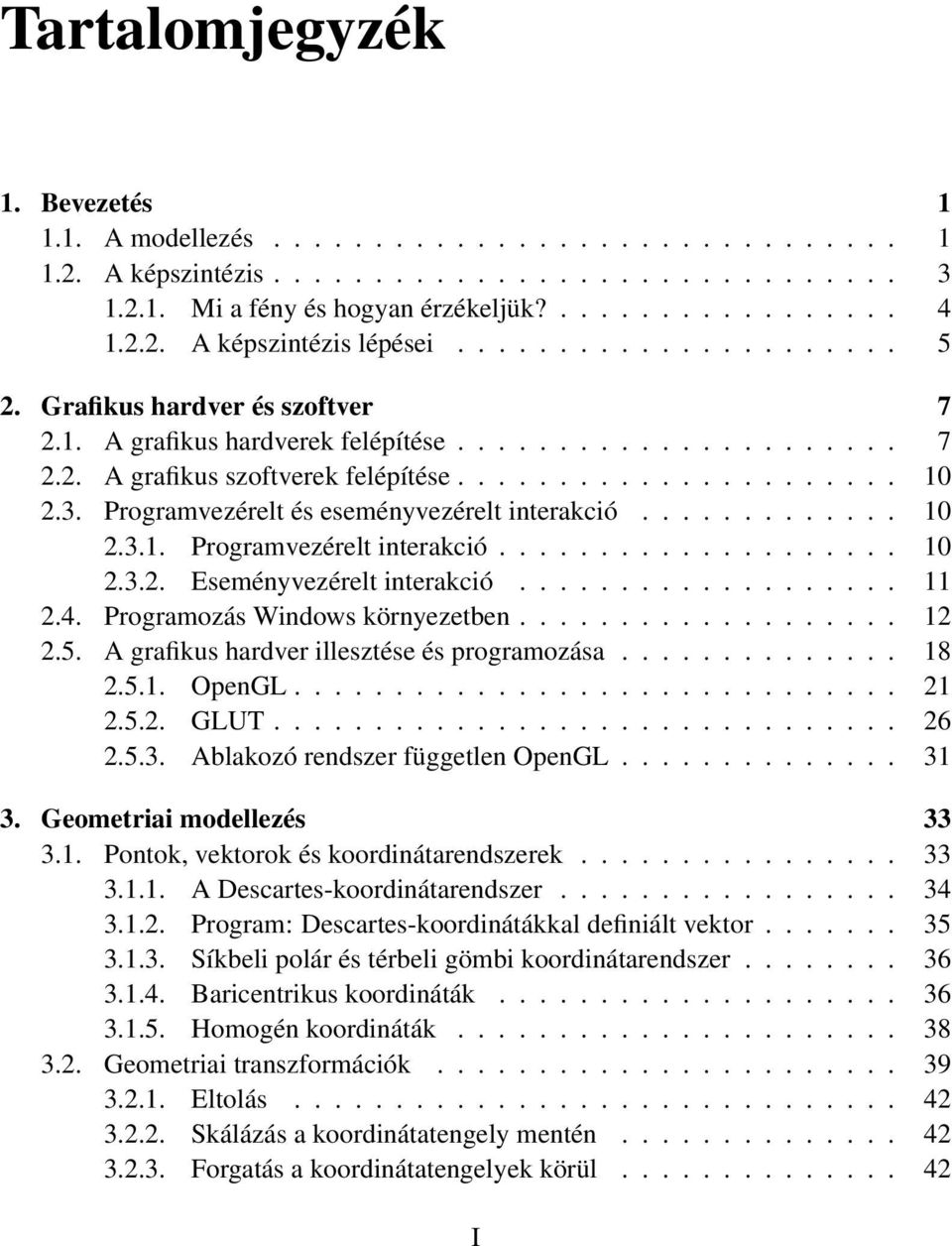 Programvezérelt és eseményvezérelt interakció............. 10 2.3.1. Programvezérelt interakció.................... 10 2.3.2. Eseményvezérelt interakció................... 11 2.4.