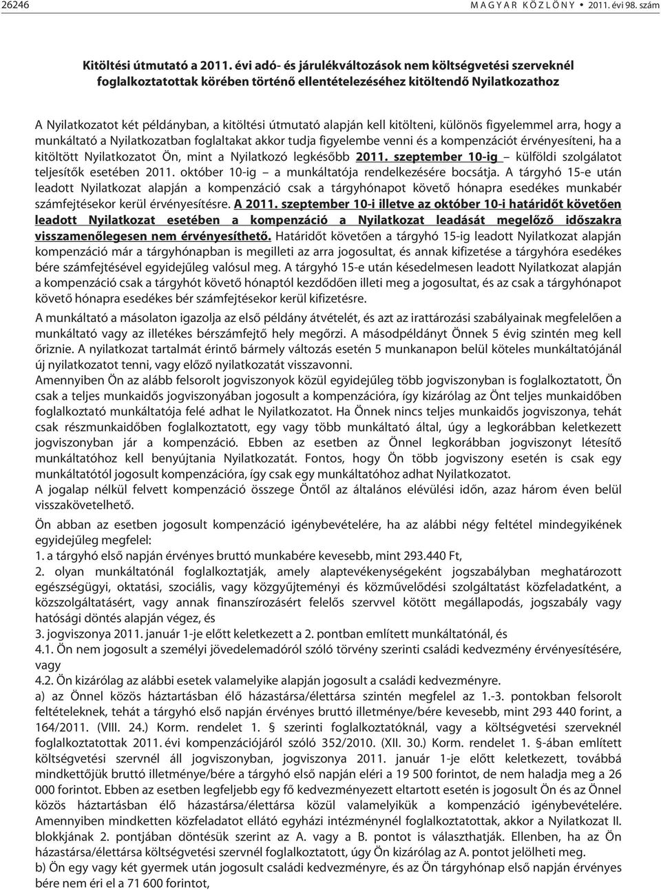 kell kitölteni, különös figyelemmel arra, hogy a munkáltató a Nyilatkozatban foglaltakat akkor tudja figyelembe venni és a kompenzációt érvényesíteni, ha a kitöltött Nyilatkozatot Ön, mint a