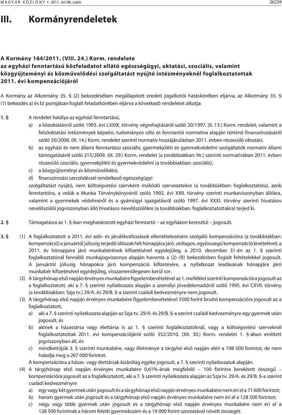 évi kompenzációjáról A Kormány az Alkotmány 35. (2) bekezdésében megállapított eredeti jogalkotói hatáskörében eljárva, az Alkotmány 35.