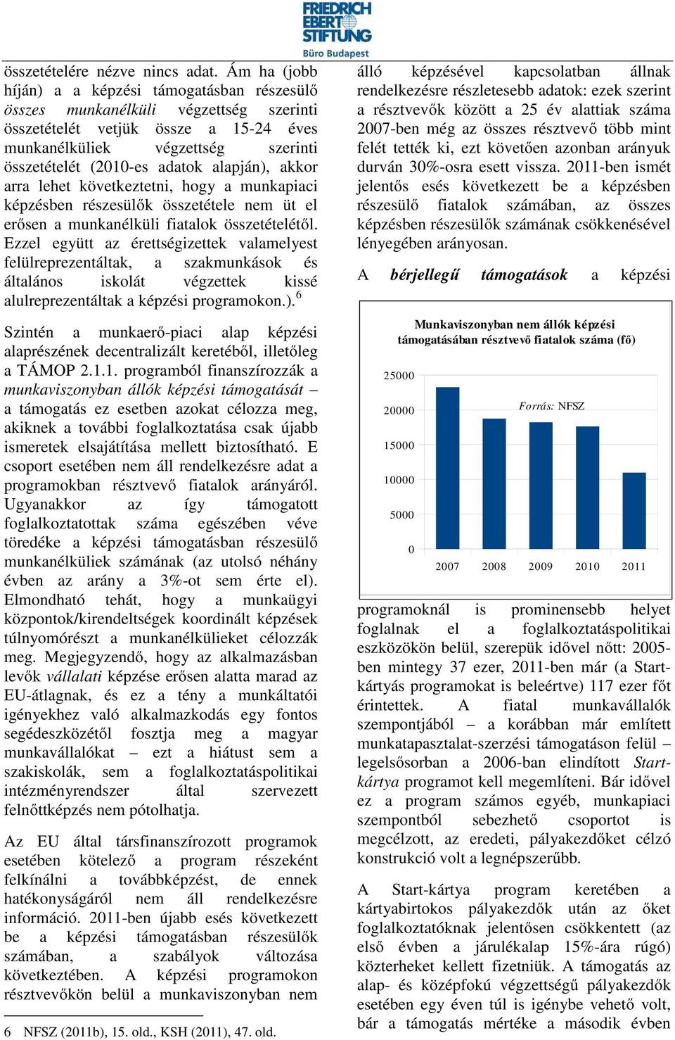 alapján), akkor arra lehet következtetni, hogy a munkapiaci képzésben részesülők összetétele nem üt el erősen a munkanélküli fiatalok összetételétől.