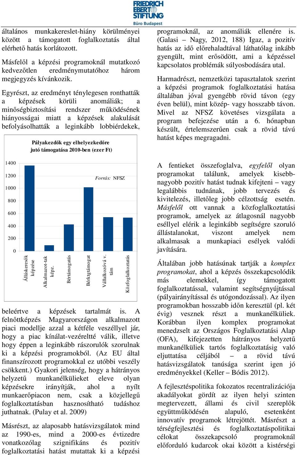 Egyrészt, az eredményt ténylegesen ronthatták a képzések körüli anomáliák; a minőségbiztosítási rendszer működésének hiányosságai miatt a képzések alakulását befolyásolhatták a leginkább