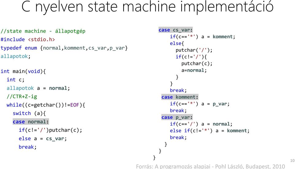 =eof){ switch (a){ case normal: if(c!='/')putchar(c); else a = cs_var; break; } case cs_var: if(c=='*') a = komment; else{ putchar('/'); if(c!