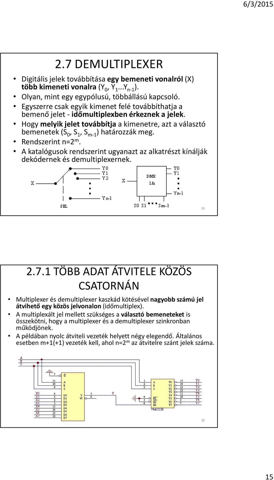 Rendszerint n=2 m. A katalógusok rendszerint ugyanazt az alkatrészt kínálják dekódernek és demultiplexernek. 29 2.7.