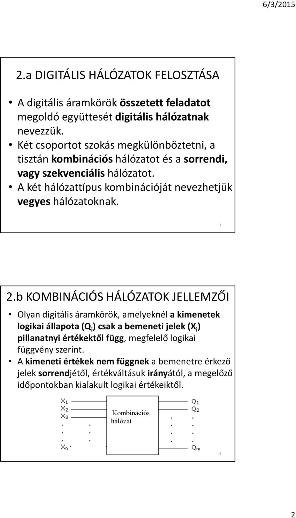 A két hálózattípus kombinációját nevezhetjük vegyes hálózatoknak. 3 2.