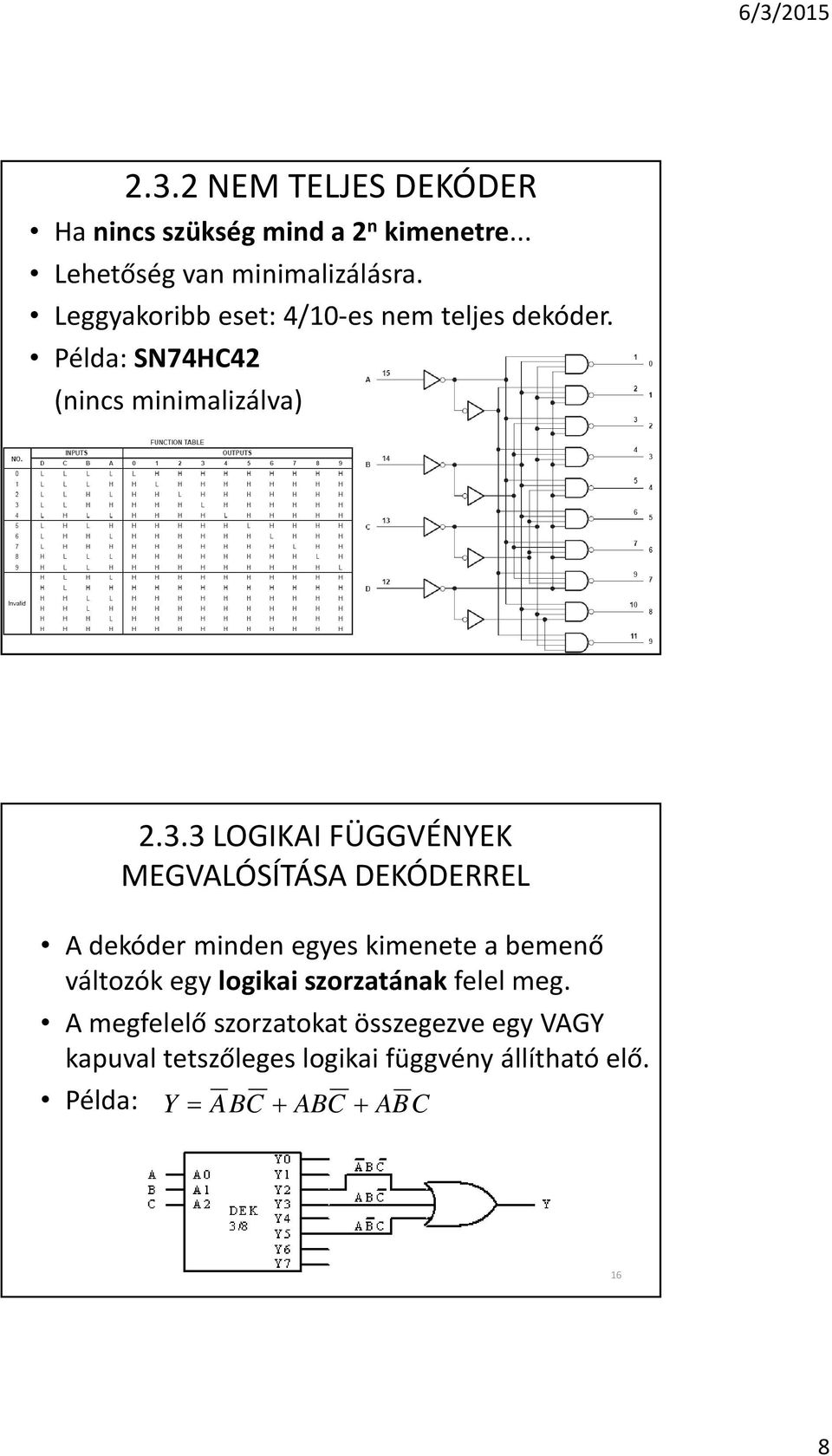 3 LOGIKAI FÜGGVÉNYEK MEGVALÓSÍTÁSA DEKÓDERREL A dekóder minden egyes kimenete a bemenõ változók egy logikai