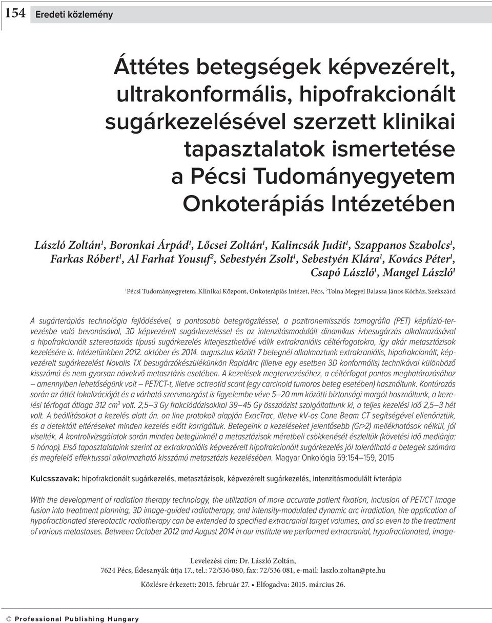 Mangel László 1 1 Pécsi Tudományegyetem, Klinikai Központ, Onkoterápiás Intézet, Pécs, 2 Tolna Megyei Balassa János Kórház, Szekszárd A sugárterápiás technológia fejlődésével, a pontosabb