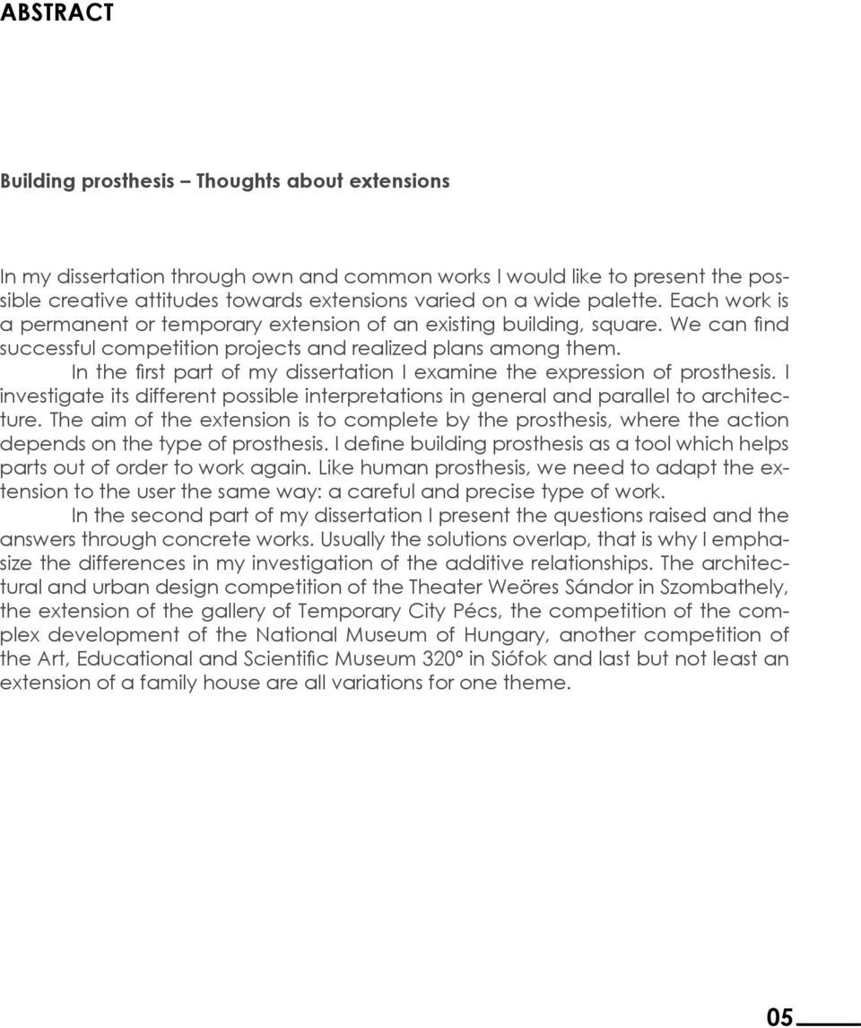 In the fi rst part of my dissertation I examine the expression of prosthesis. I investigate its different possible interpretations in general and parallel to architecture.