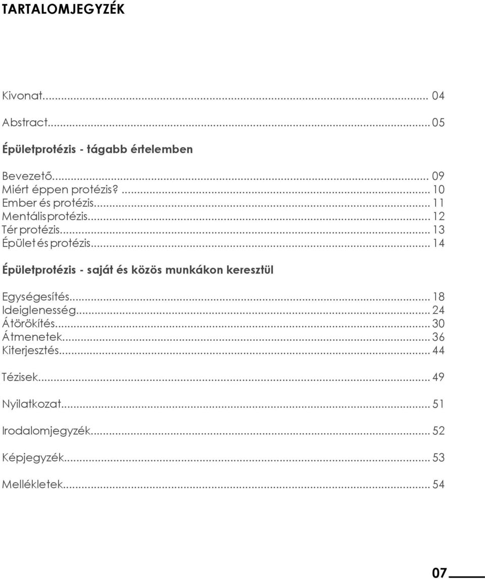 .. 13 Épület és protézis... 14 Épületprotézis - saját és közös munkákon keresztül Egységesítés.