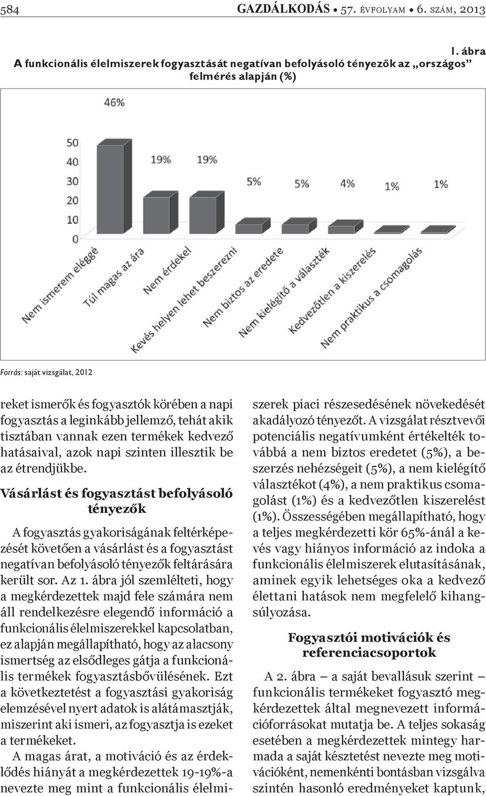 leginkább jellemz, tehát akik tisztában vannak ezen termékek kedvez hatásaival, azok napi szinten illesztik be az étrendjükbe.