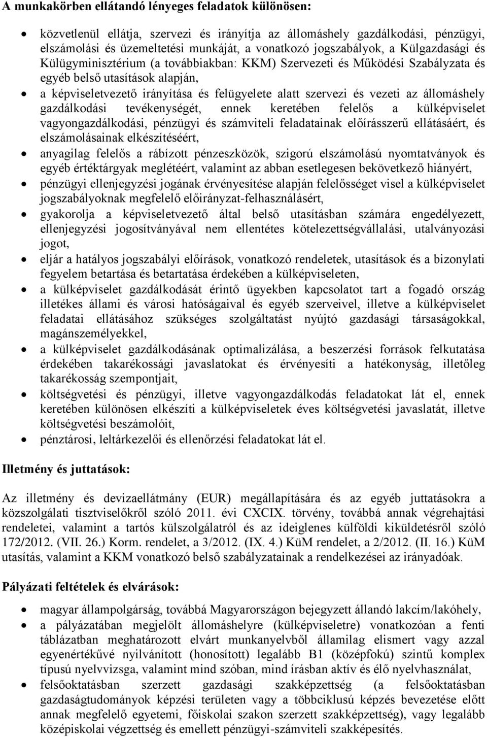 állomáshely gazdálkodási tevékenységét, ennek keretében a külképviselet vagyongazdálkodási, pénzügyi és számviteli feladatainak előírásszerű ellátásáért, és elszámolásainak elkészítéséért, anyagilag