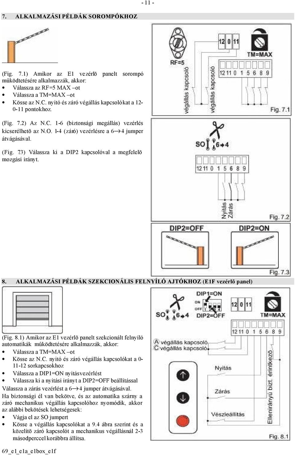 8. ALKALMAZÁSI PÉLDÁK SZEKCIONÁLIS FELNYÍLÓ AJTÓKHOZ (E1F vezérlõ panel) (Fig. 8.