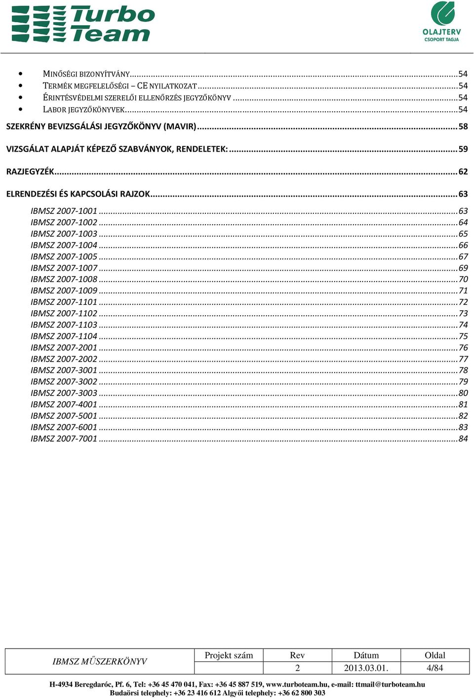 .. 66 IBMSZ 2007-1005... 67 IBMSZ 2007-1007... 69 IBMSZ 2007-1008... 70 IBMSZ 2007-1009... 71 IBMSZ 2007-1101... 72 IBMSZ 2007-1102... 73 IBMSZ 2007-1103... 74 IBMSZ 2007-1104... 75 IBMSZ 2007-2001.