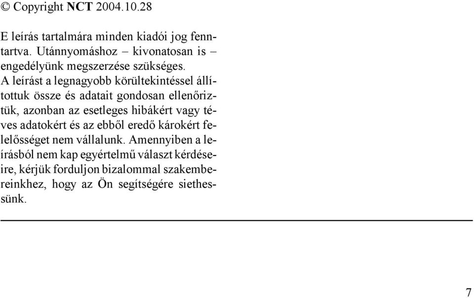 A leírást a legnagyobb körültekintéssel állítottuk össze és adatait gondosan ellenőriztük, azonban az esetleges hibákért
