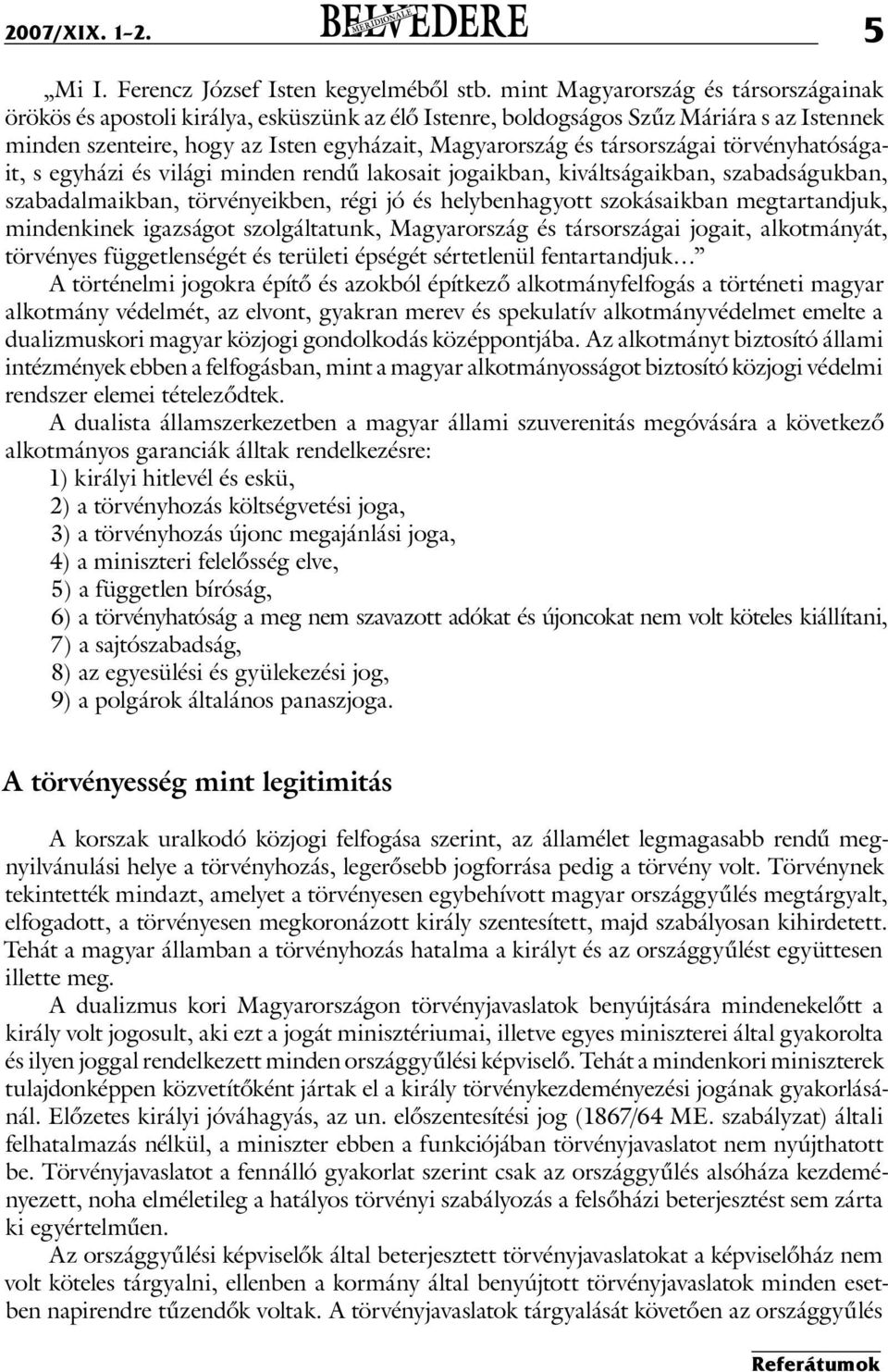 társországai törvényhatóságait, s egyházi és világi minden rendű lakosait jogaikban, kiváltságaikban, szabadságukban, szabadalmaikban, törvényeikben, régi jó és helybenhagyott szokásaikban