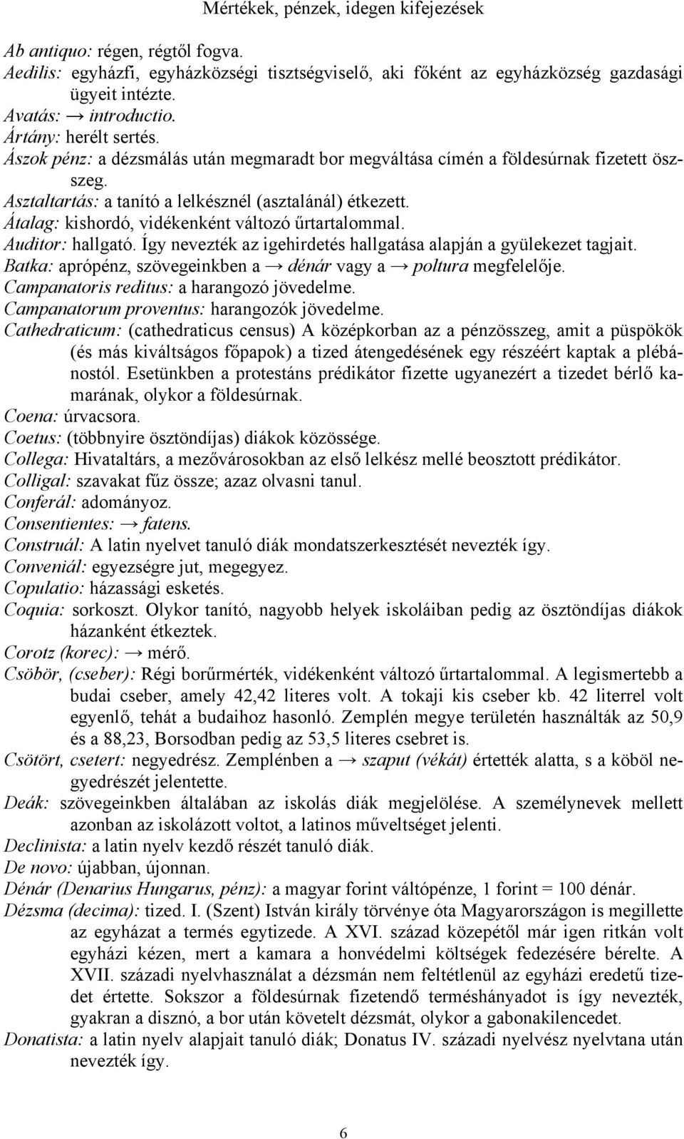 Átalag: kishordó, vidékenként változó űrtartalommal. Auditor: hallgató. Így nevezték az igehirdetés hallgatása alapján a gyülekezet tagjait.