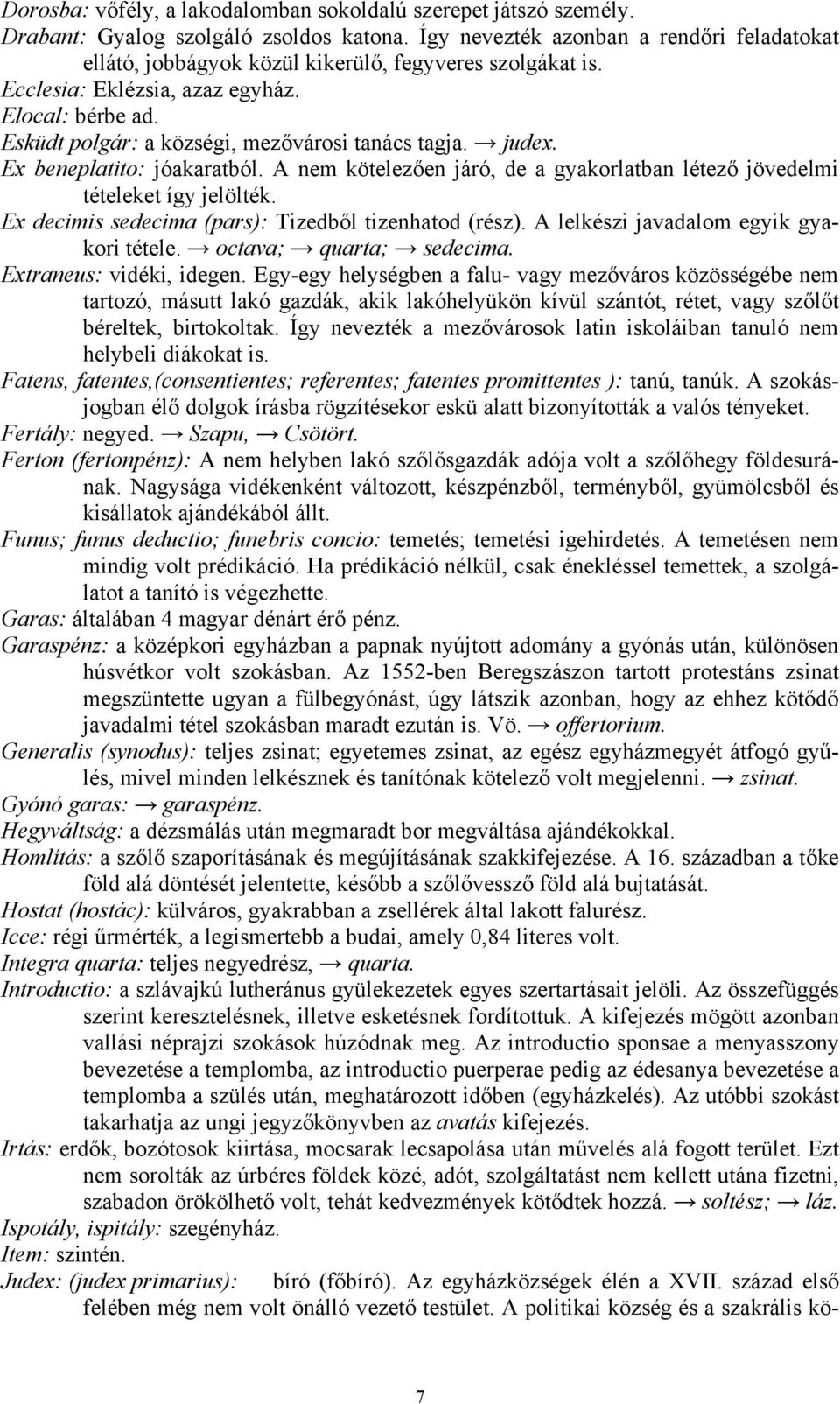 Esküdt polgár: a községi, mezővárosi tanács tagja. judex. Ex beneplatito: jóakaratból. A nem kötelezően járó, de a gyakorlatban létező jövedelmi tételeket így jelölték.