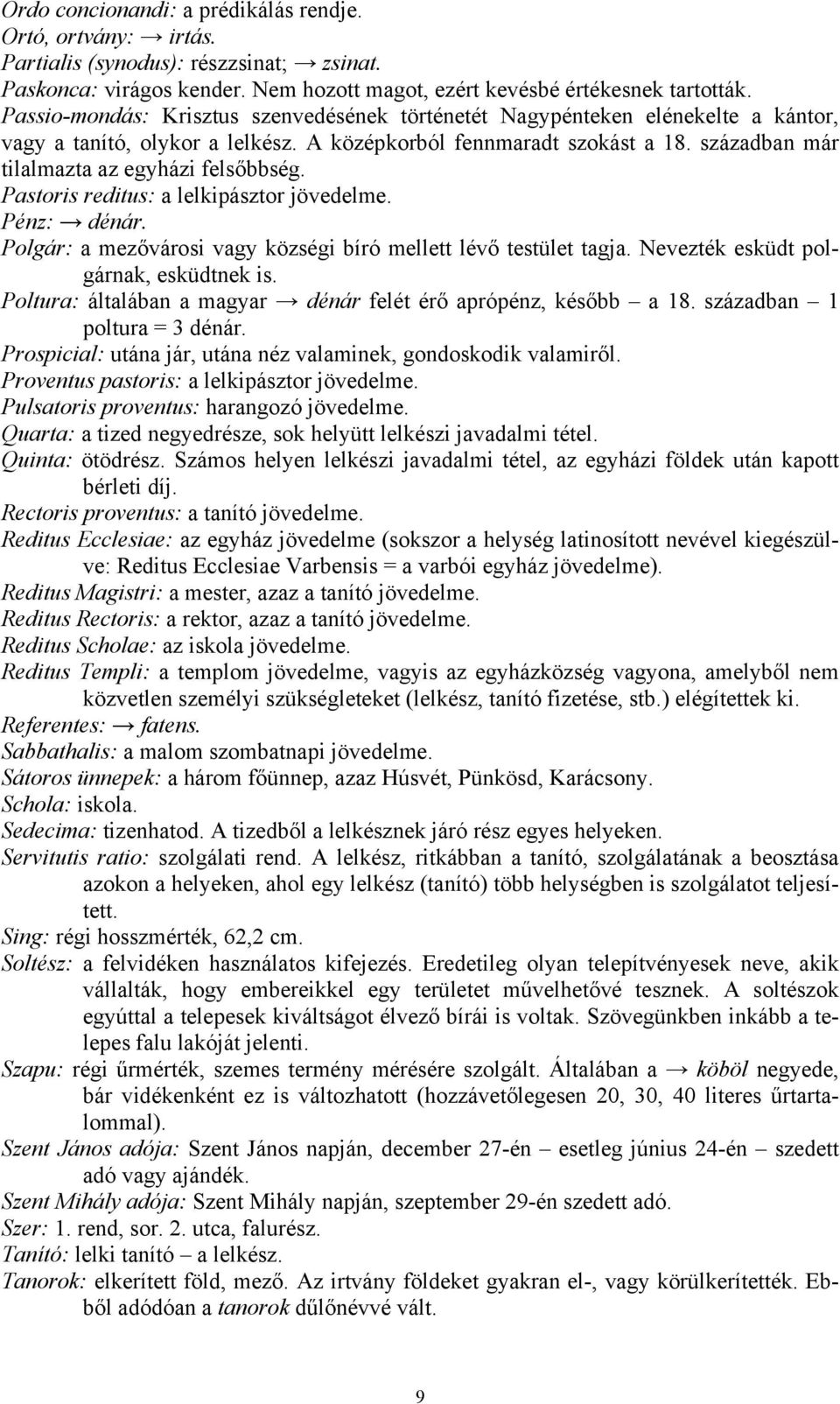 században már tilalmazta az egyházi felsőbbség. Pastoris reditus: a lelkipásztor jövedelme. Pénz: dénár. Polgár: a mezővárosi vagy községi bíró mellett lévő testület tagja.