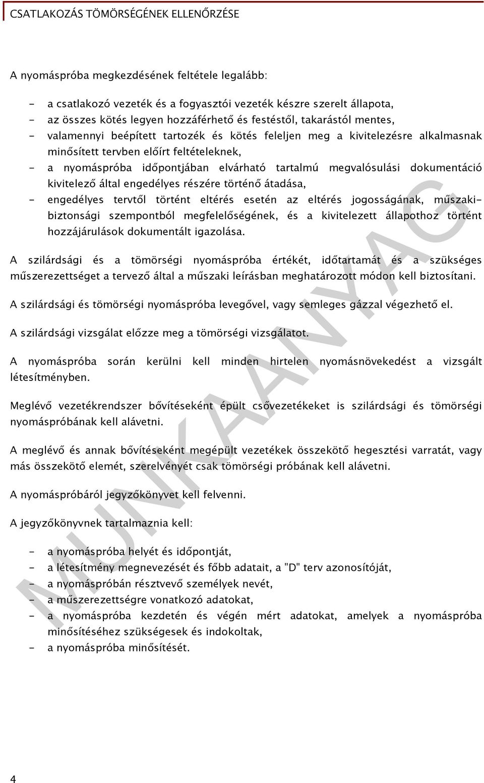 kivitelező által engedélyes részére történő átadása, - engedélyes tervtől történt eltérés esetén az eltérés jogosságának, műszakibiztonsági szempontból megfelelőségének, és a kivitelezett állapothoz