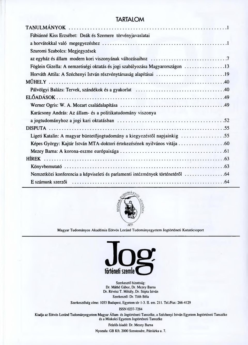 ..13 Horváth Attila: A Széchenyi István részvénytársaság alapításai... 19 M Ű H ELY... 40 Pálvölgyi Balázs: Tervek, szándékok és a gyakorlat...40 ELŐADÁSOK... 49 Wemer Ogris: W. A. Mozart családalapítása.