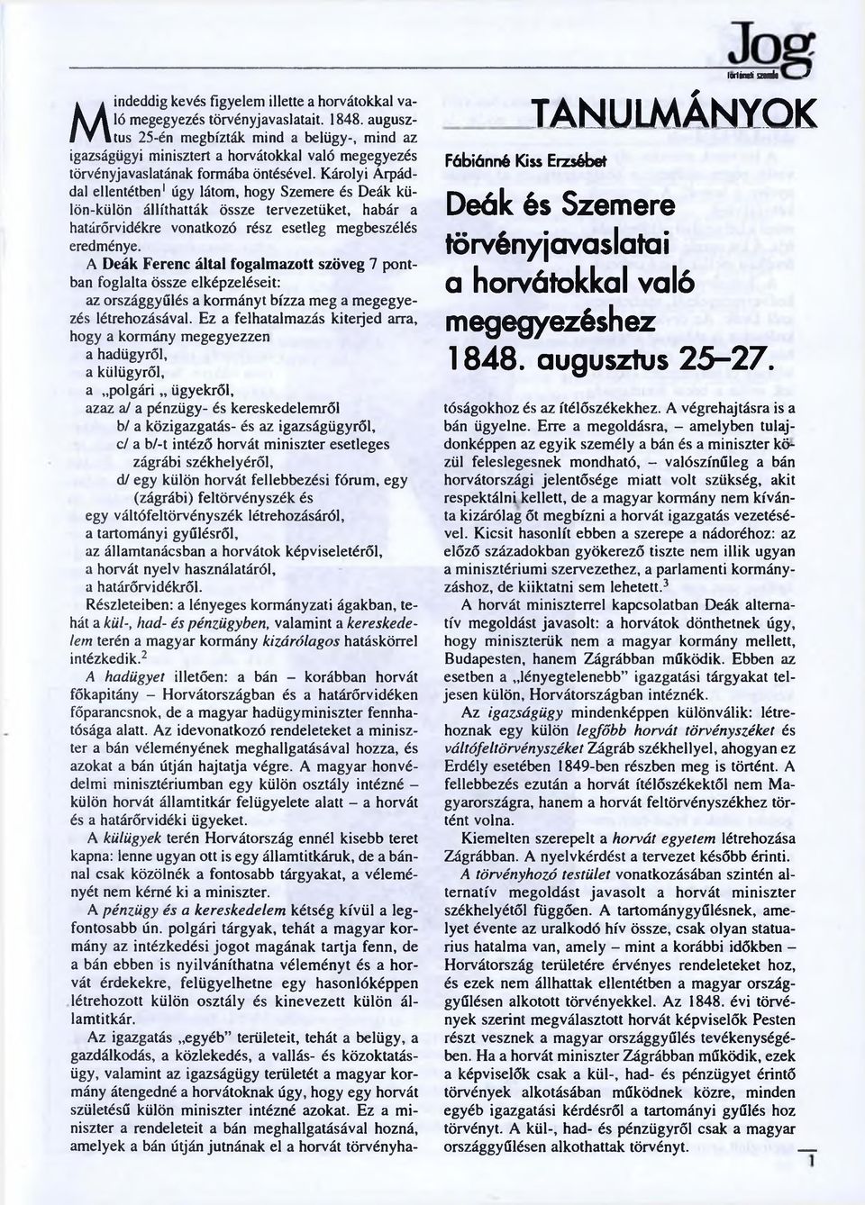 Károlyi Árpáddal ellentétben1 úgy látom, hogy Szemere és Deák külön-külön állíthatták össze tervezetüket, habár a határőrvidékre vonatkozó rész esetleg megbeszélés eredménye.