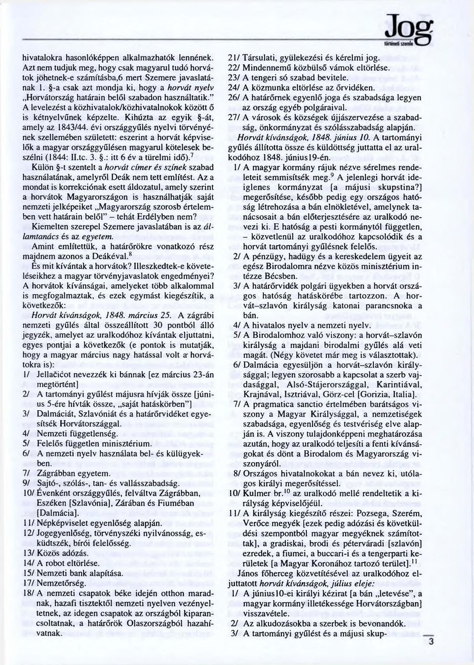 Kihúzta az egyik -át, amely az 1843/44. évi országgyűlés nyelvi törvényének szellemében született: eszerint a horvát képviselők a magyar országgyűlésen magyarul kötelesek beszélni (1844: Il.tc. 3.