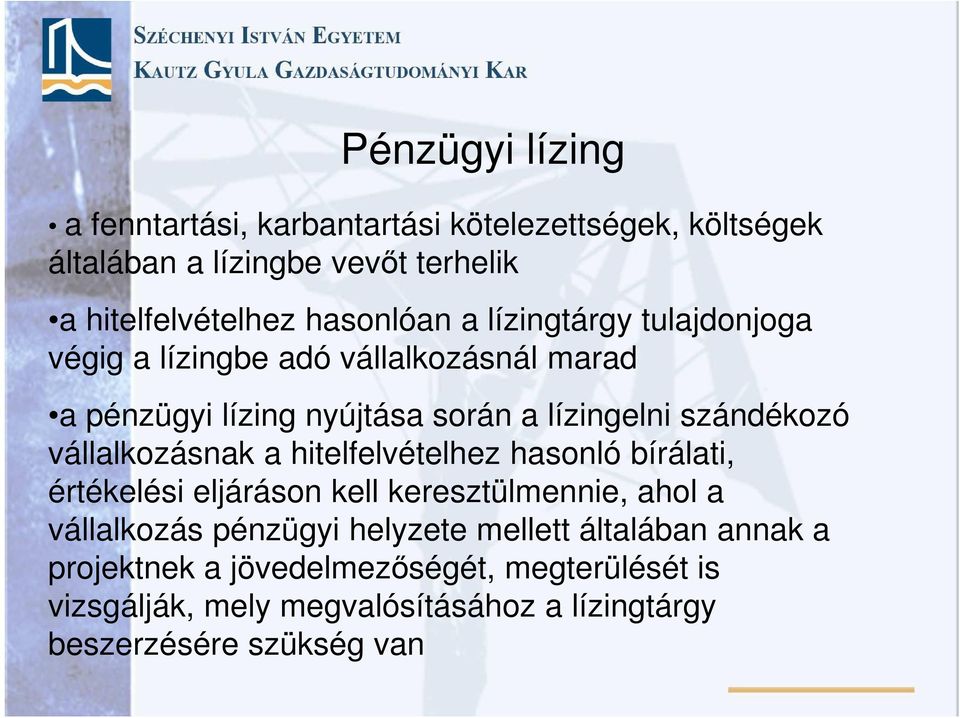 szándékozó vállalkozásnak a hitelfelvételhez hasonló bírálati, értékelési eljáráson kell keresztülmennie, ahol a vállalkozás pénzügyi