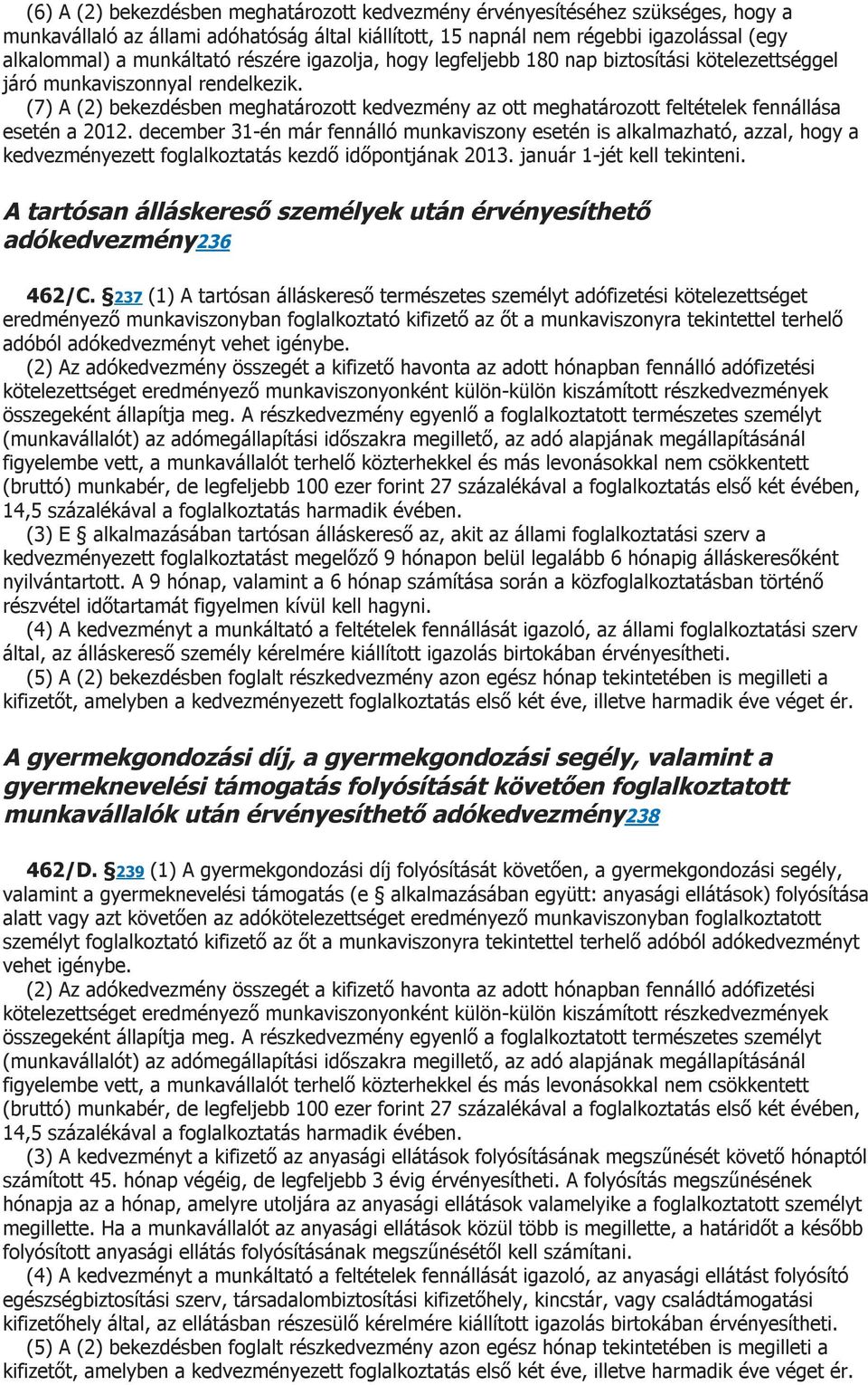 (7) A (2) bekezdésben meghatározott kedvezmény az ott meghatározott feltételek fennállása esetén a 2012.