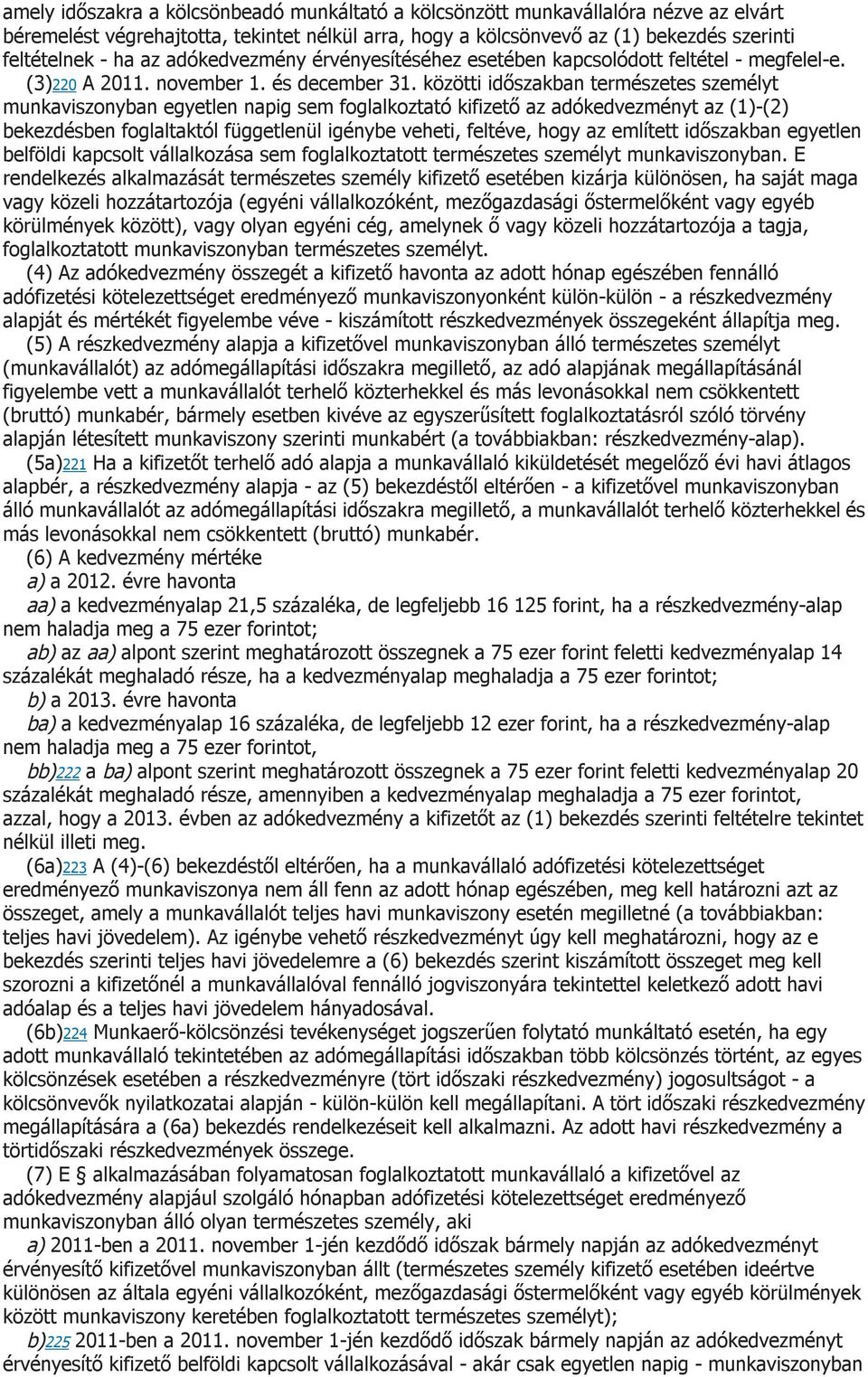 közötti időszakban természetes személyt munkaviszonyban egyetlen napig sem foglalkoztató kifizető az adókedvezményt az (1)-(2) bekezdésben foglaltaktól függetlenül igénybe veheti, feltéve, hogy az