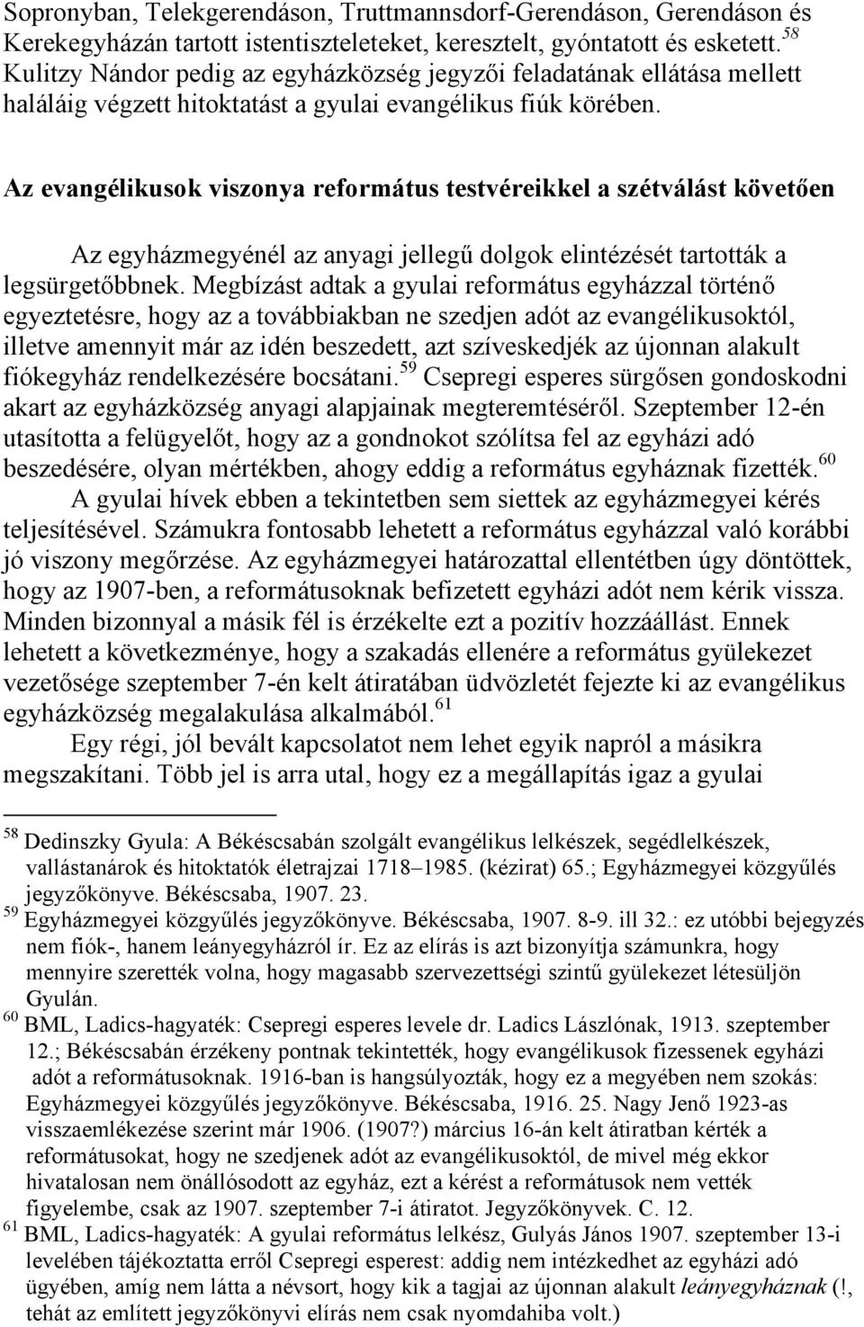 Az evangélikusok viszonya református testvéreikkel a szétválást követően Az egyházmegyénél az anyagi jellegű dolgok elintézését tartották a legsürgetőbbnek.