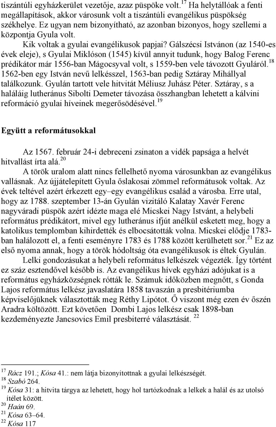 Gálszécsi Istvánon (az 1540-es évek eleje), s Gyulai Miklóson (1545) kívül annyit tudunk, hogy Balog Ferenc prédikátor már 1556-ban Mágocsyval volt, s 1559-ben vele távozott Gyuláról.
