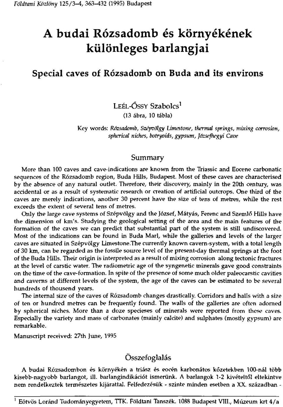 Triassic and Eocene carbonatic sequences of the Rózsadomb region, Buda Hills, Budapest. Most of these caves are characterised by the absence of any natural outlet.