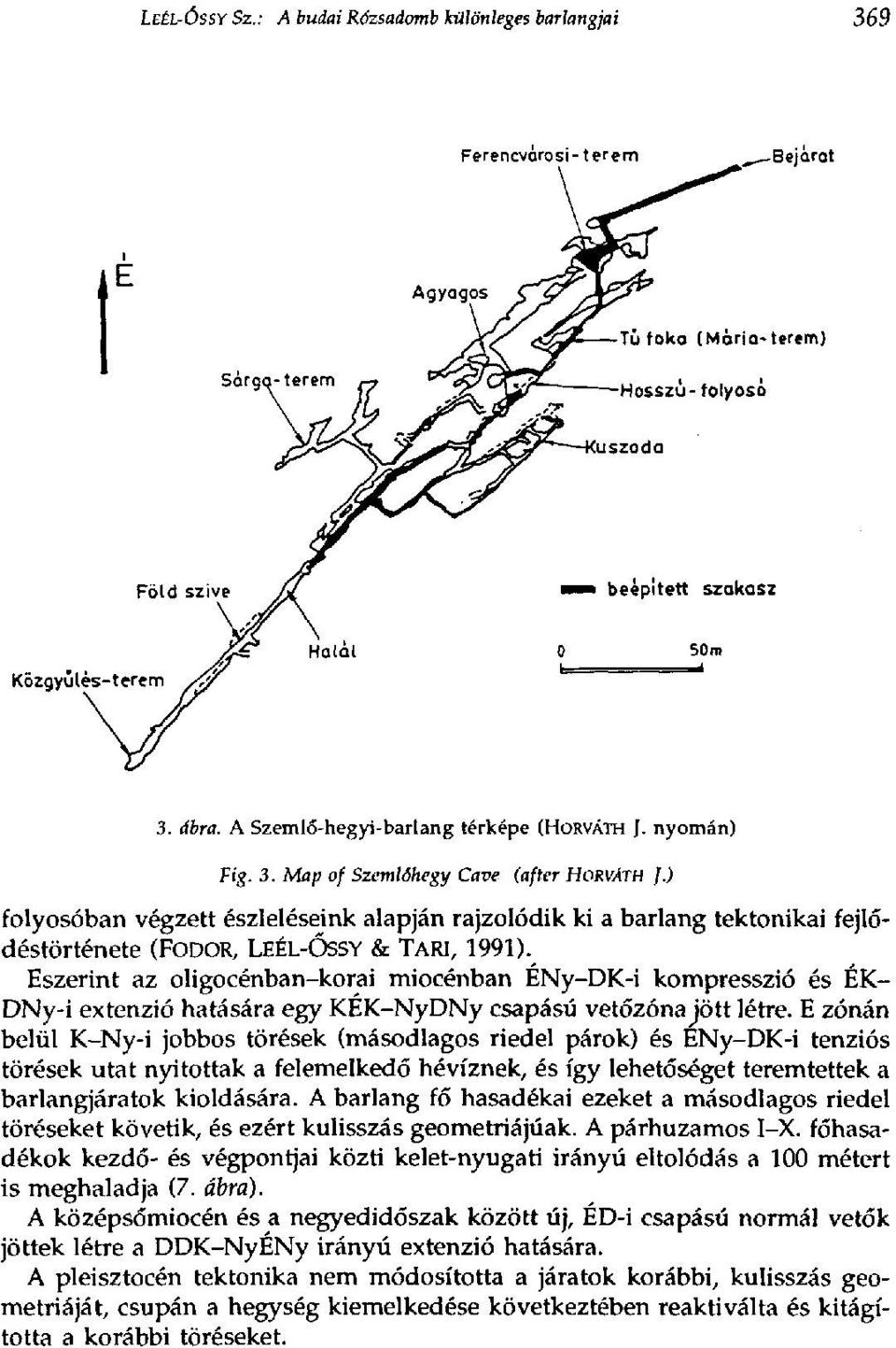 Eszerint az oligocénban-korai miocénban ÉNy-DK-i kompresszió és ÉK- DNy-i extenzió hatására egy KEK-NyDNy csapású vetőzóna jött létre.