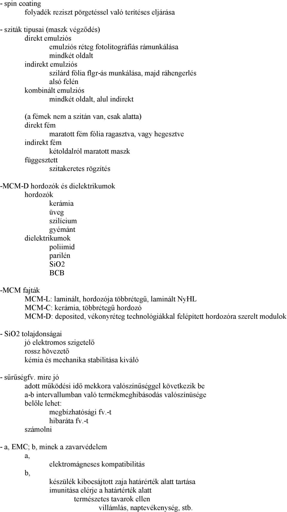 hegesztve indirekt fém kétoldalról maratott maszk függesztett szitakeretes rögzítés -MCM-D hordozók és dielektrikumok hordozók kerámia üveg szilícium gyémánt dielektrikumok poliimid parilén SiO2 BCB