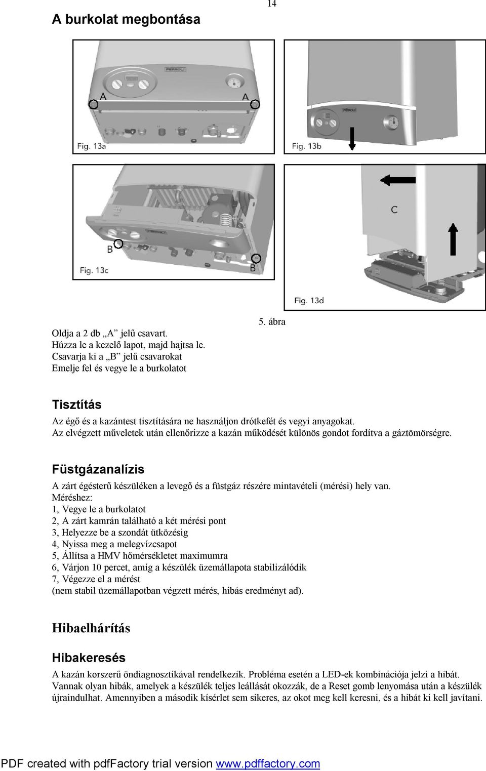 Füstgázanalízis A zárt égésterű készüléken a levegő és a füstgáz részére mintavételi (mérési) hely van.