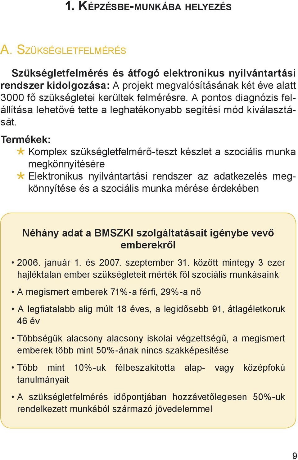 A pontos diagnózis felállítása lehetővé tette a leghatékonyabb segítési mód kiválasztását.