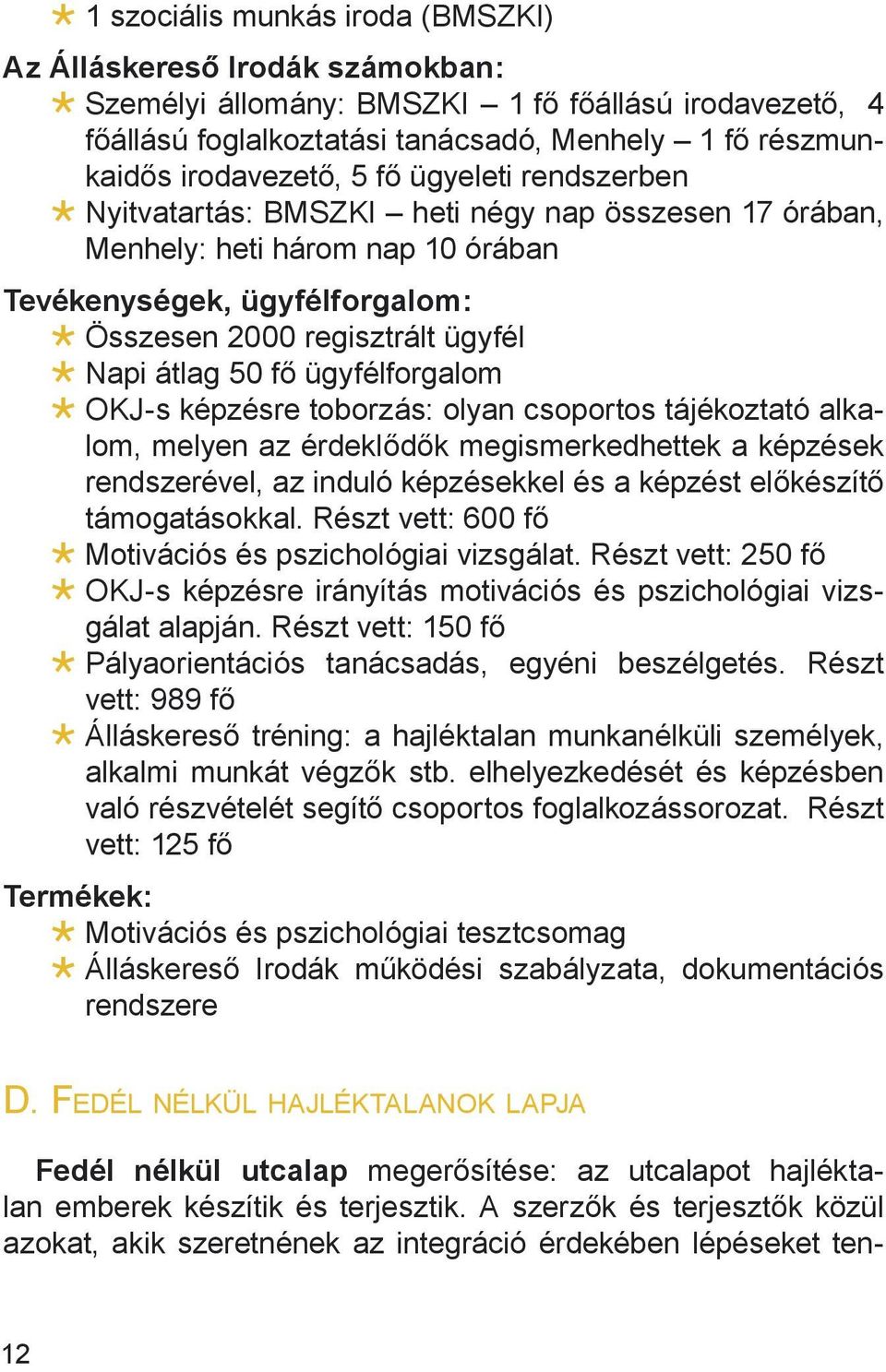 ügyfélforgalom OKJ-s képzésre toborzás: olyan csoportos tájékoztató alkalom, melyen az érdeklődők megismerkedhettek a képzések rendszerével, az induló képzésekkel és a képzést előkészítő