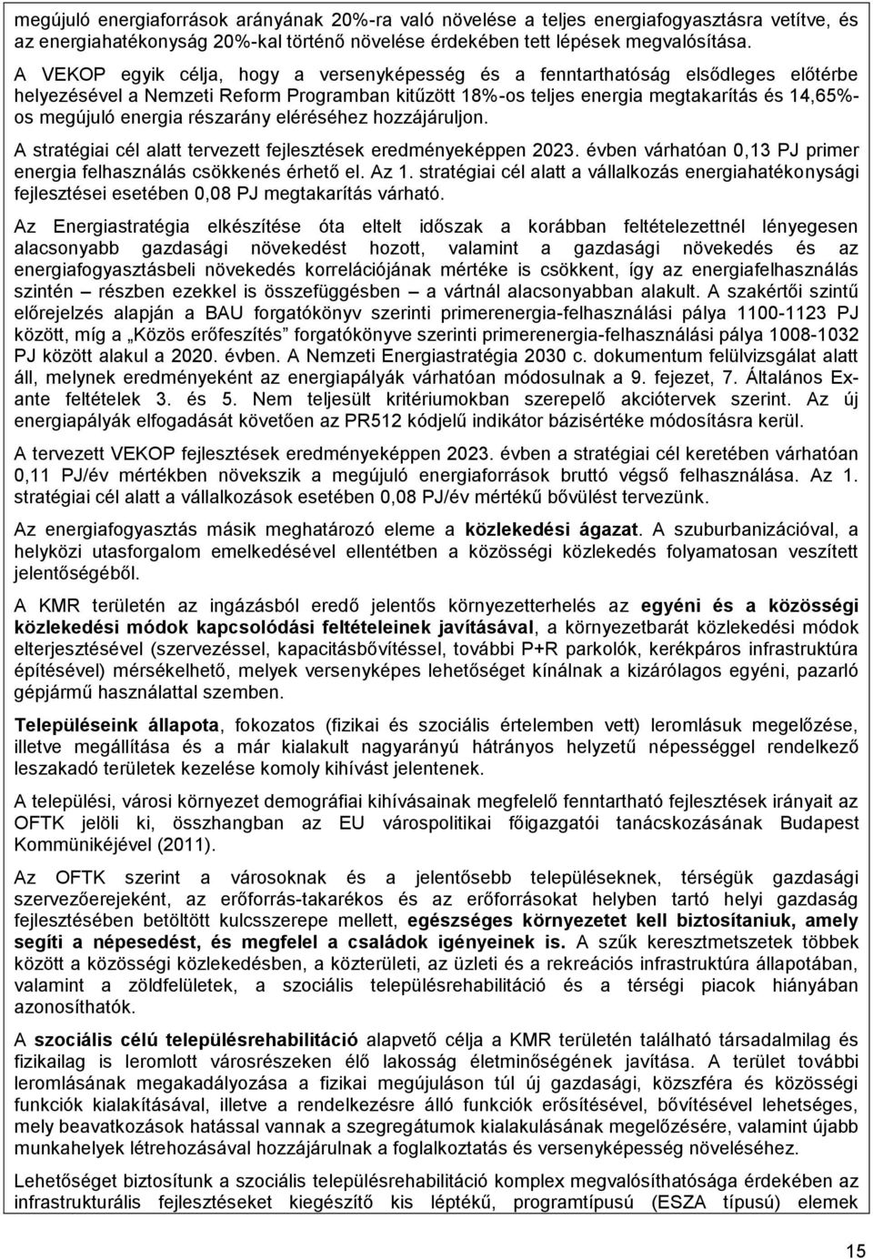 energia részarány eléréséhez hozzájáruljon. A stratégiai cél alatt tervezett fejlesztések eredményeképpen 2023. évben várhatóan 0,13 PJ primer energia felhasználás csökkenés érhető el. Az 1.