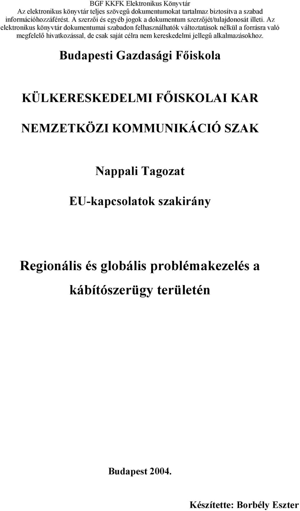 Az elektronikus könyvtár dokumentumai szabadon felhasználhatók változtatások nélkül a forrásra való megfelelő hivatkozással, de csak saját célra nem