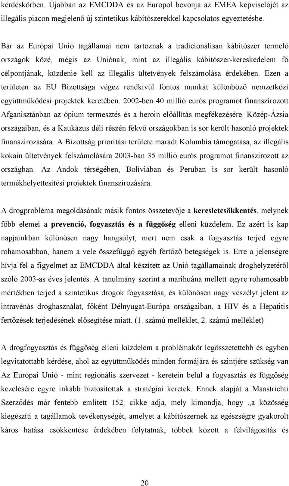 illegális ültetvények felszámolása érdekében. Ezen a területen az EU Bizottsága végez rendkívül fontos munkát különböző nemzetközi együttműködési projektek keretében.