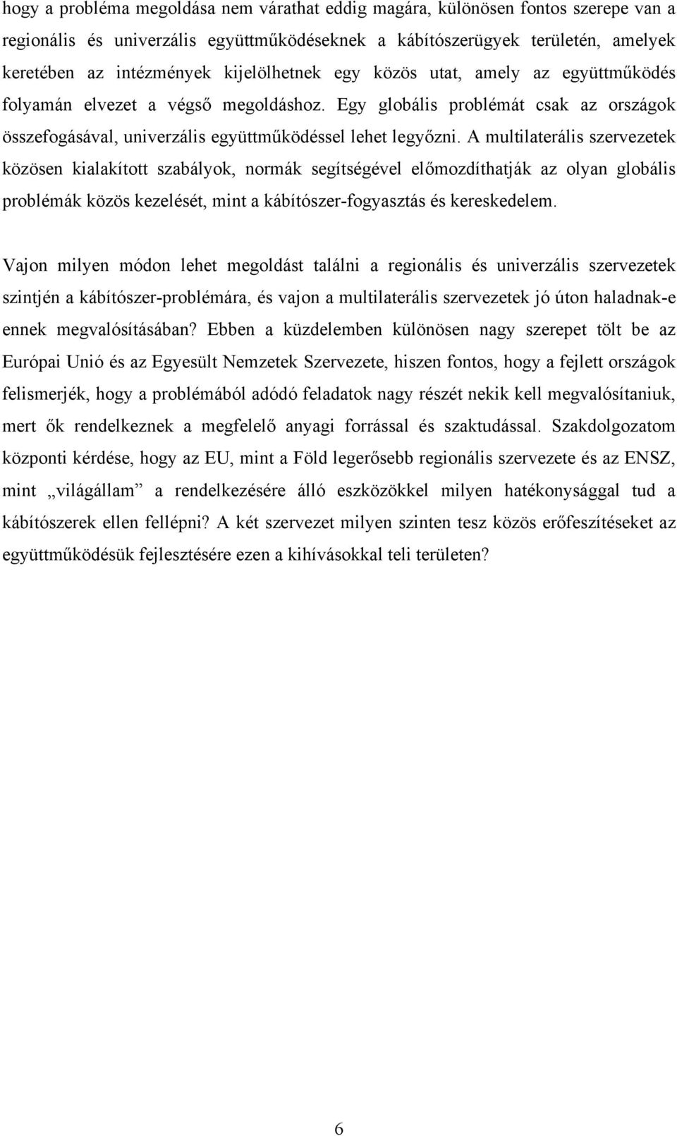 A multilaterális szervezetek közösen kialakított szabályok, normák segítségével előmozdíthatják az olyan globális problémák közös kezelését, mint a kábítószer-fogyasztás és kereskedelem.