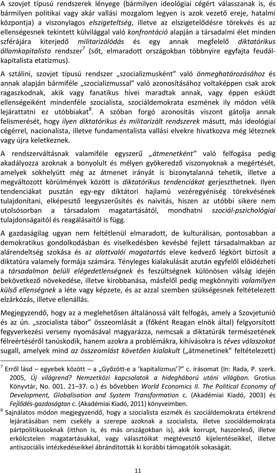 megfelelő diktatórikus államkapitalista rendszer 7 (sőt, elmaradott országokban többnyire egyfajta feudálkapitalista etatizmus).