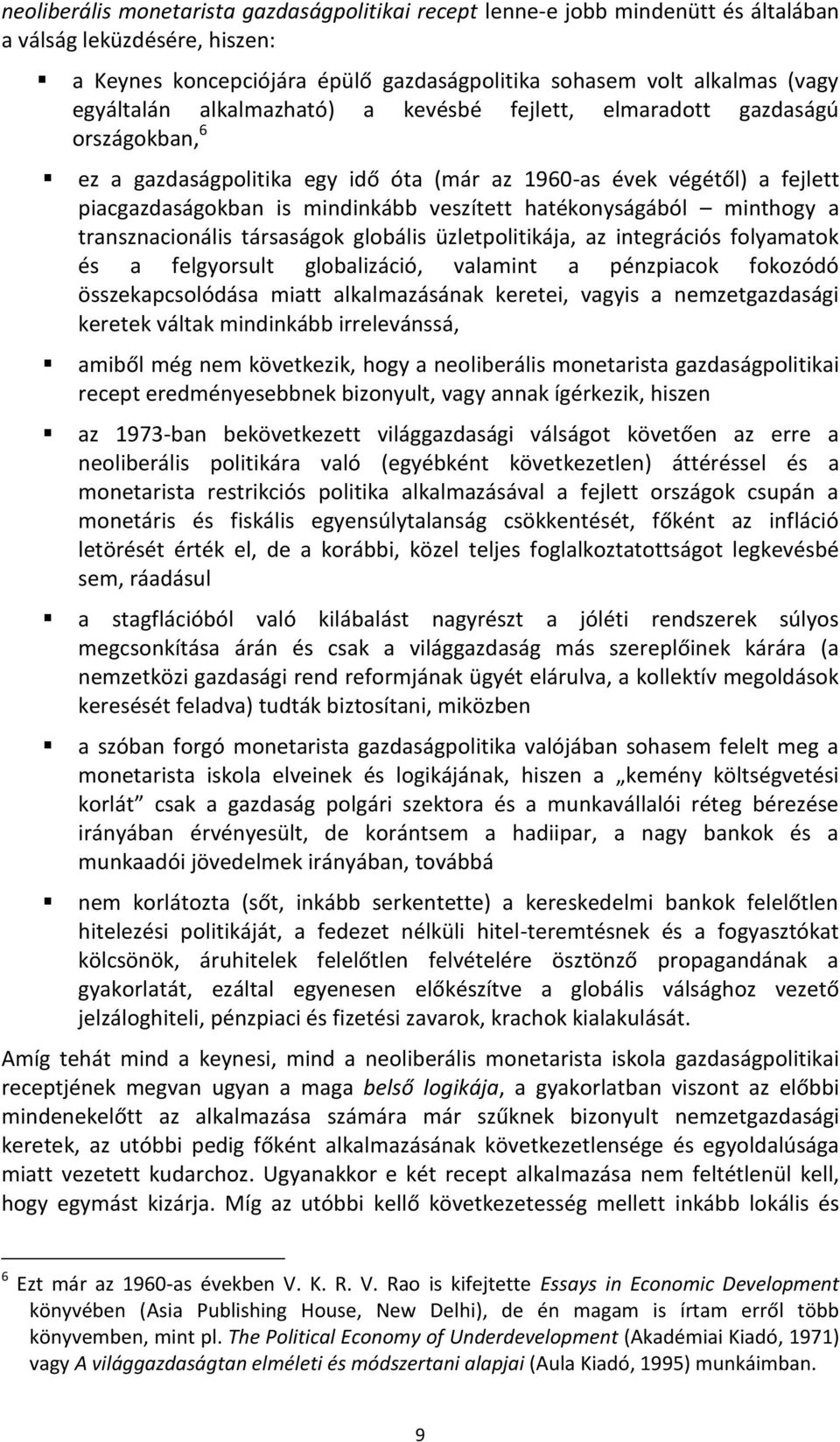 hatékonyságából minthogy a transznacionális társaságok globális üzletpolitikája, az integrációs folyamatok és a felgyorsult globalizáció, valamint a pénzpiacok fokozódó összekapcsolódása miatt