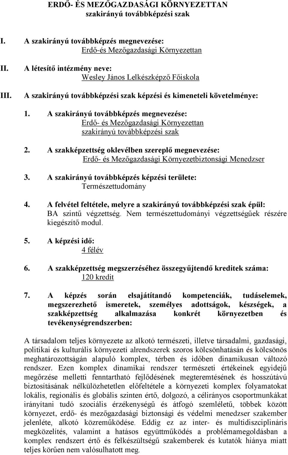 A szakirányú továbbképzés megnevezése: Erdő- és Mezőgazdasági Környezettan szakirányú továbbképzési szak 2.