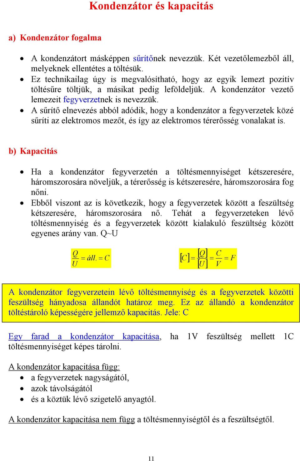 sűítő elnevezés abból adódik, hogy a kondenzáto a fegyvezetek közé sűíti az elektomos mezőt, és így az elektomos téeősség vonalakat is.