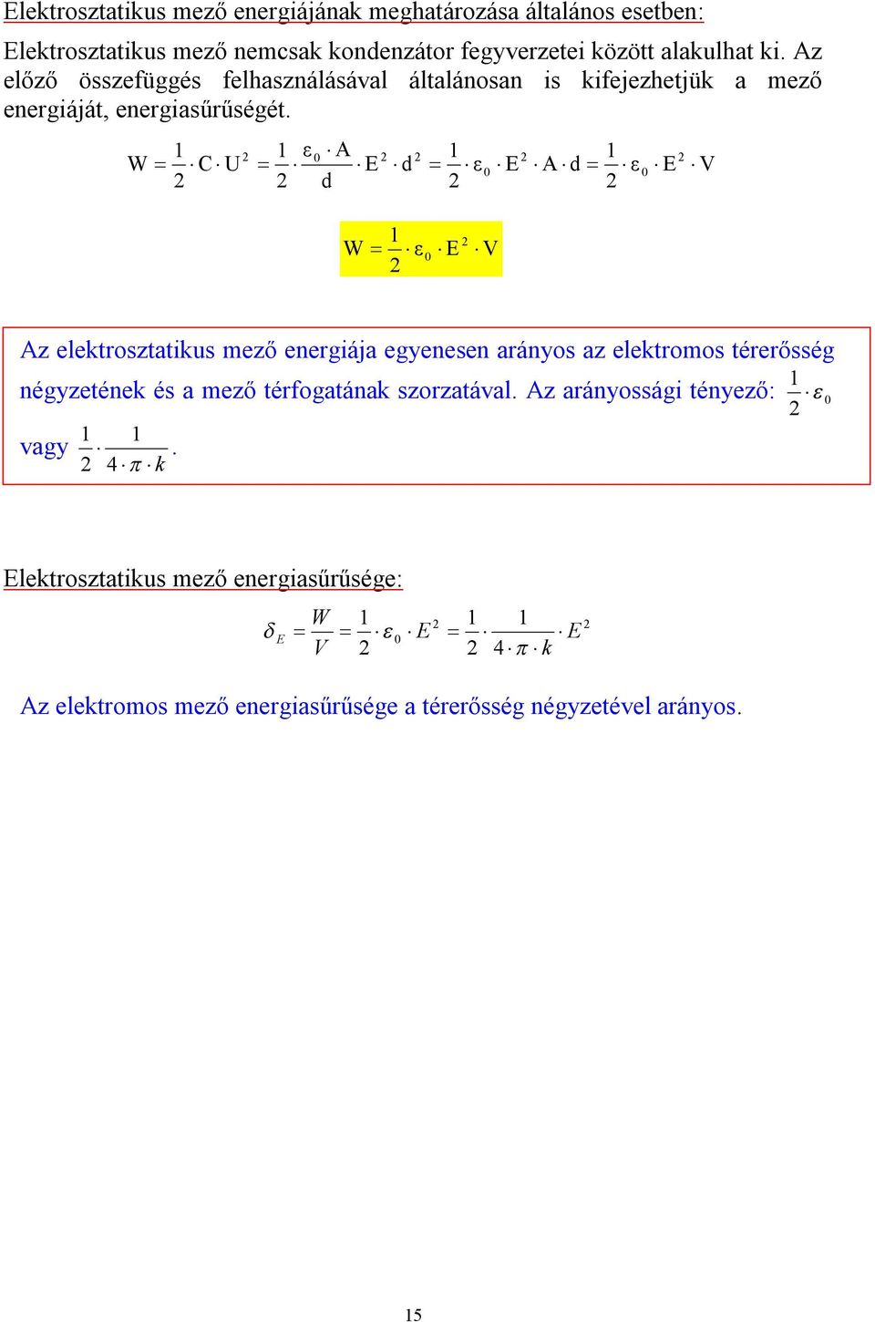 V ε d ε d d ε V ε z elektosztatikus mező enegiája egyenesen aányos az elektomos téeősség négyzetének és a mező téfogatának