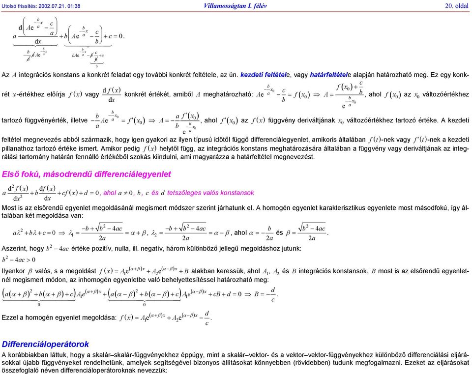 illetve A e f ( x ( x ) ) A, hol f b ( x ) z f ( x ) függvéy deiváltják x változóétékhez ttozó étéke A kezdeti b x e feltétel megevezés bból számzik, hogy ige gykoi z ilye típusú időtől függő