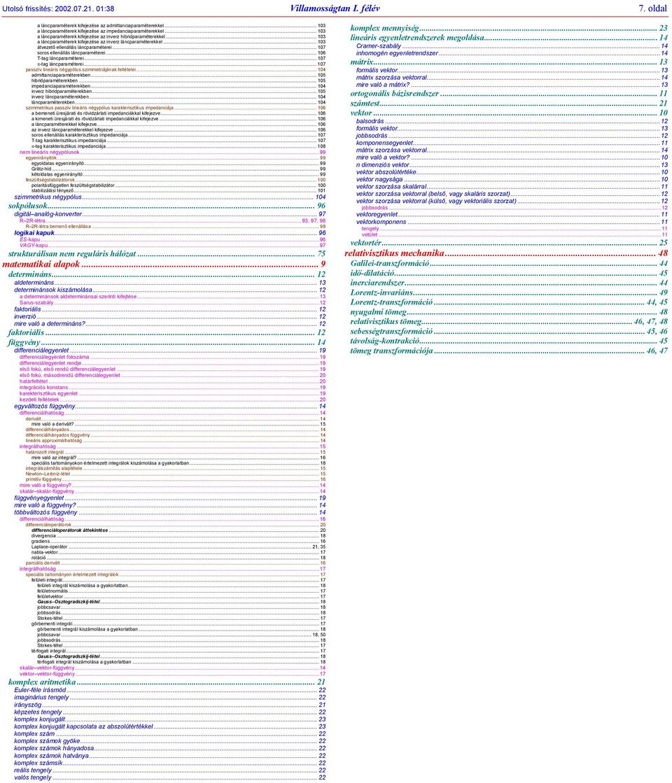 impedipméteekbe 4 ivez hibidpméteekbe 5 ivez lápméteekbe 4 lápméteekbe 4 szimmetikus psszív lieáis égypólus kkteisztikus impediáj 6 bemeeti üesjáti és övidzálti impediákkl kifejezve 6 kimeeti üesjáti