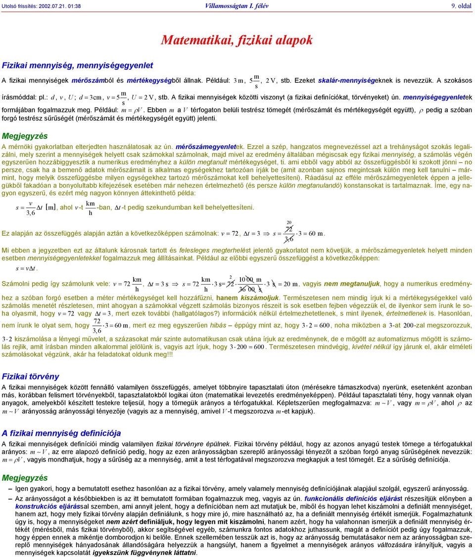 Például: m ρv Ebbe m V téfogto belüli testész tömegét (méőszámát és métékegységét együtt), ρ pedig szób fogó testész sűűségét (méőszámát és métékegységét együtt) jeleti A méöki gykoltb eltejedte