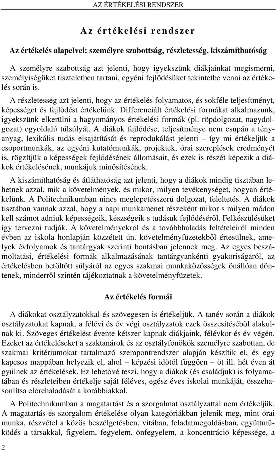 A részletesség azt jelenti, hogy az értékelés folyamatos, és sokféle teljesítményt, képességet és fejlődést értékelünk.