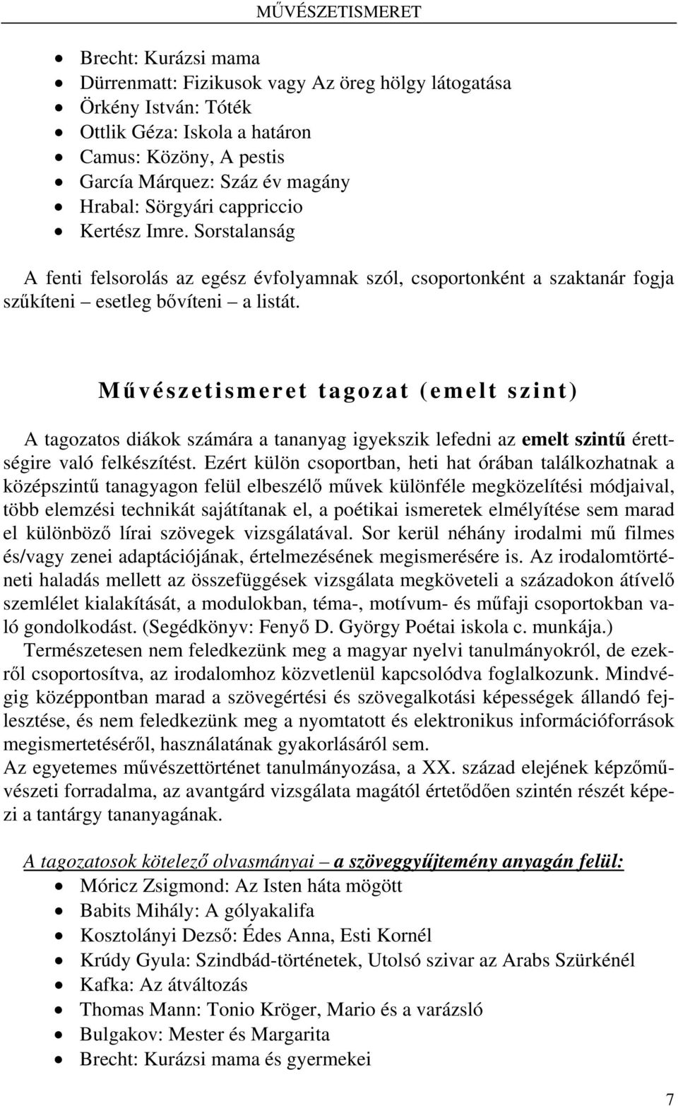 M ű vészetismeret tagozat (emelt szint) A tagozatos diákok számára a tananyag igyekszik lefedni az emelt szintű érettségire való felkészítést.